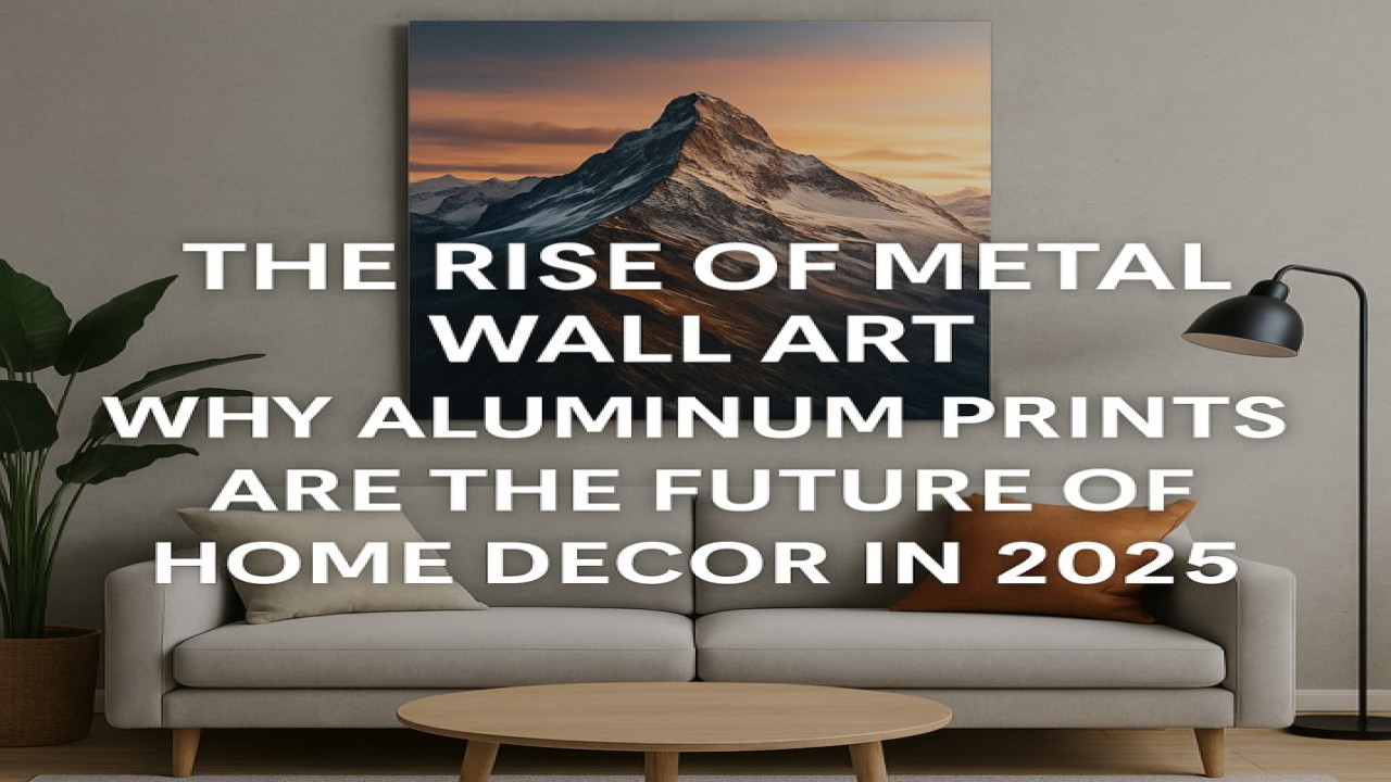 The Rise of Metal Wall Art: Why Aluminum Prints Are the Future of Home Decor in 2025