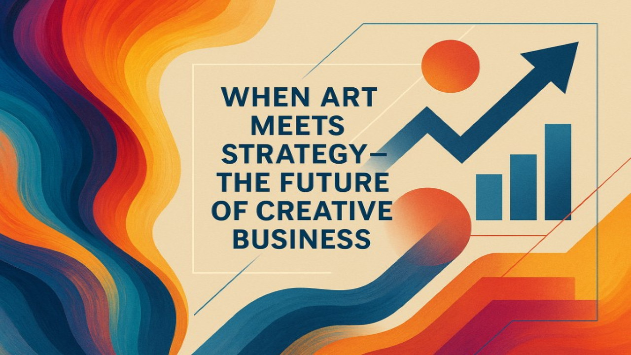 When Art Meets Strategy – The Future of Creative Business