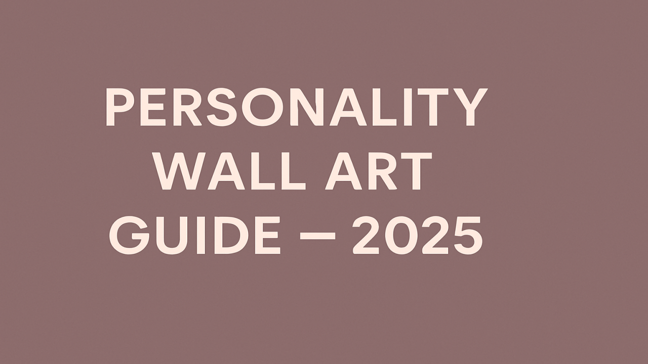 How to Choose Wall Art That Matches Your Personality (2025 Guide)