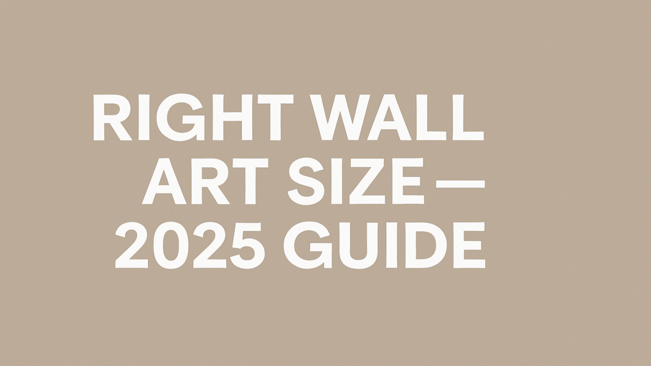 How to Choose the Right Wall Art Size for Every Room (2025 Guide)