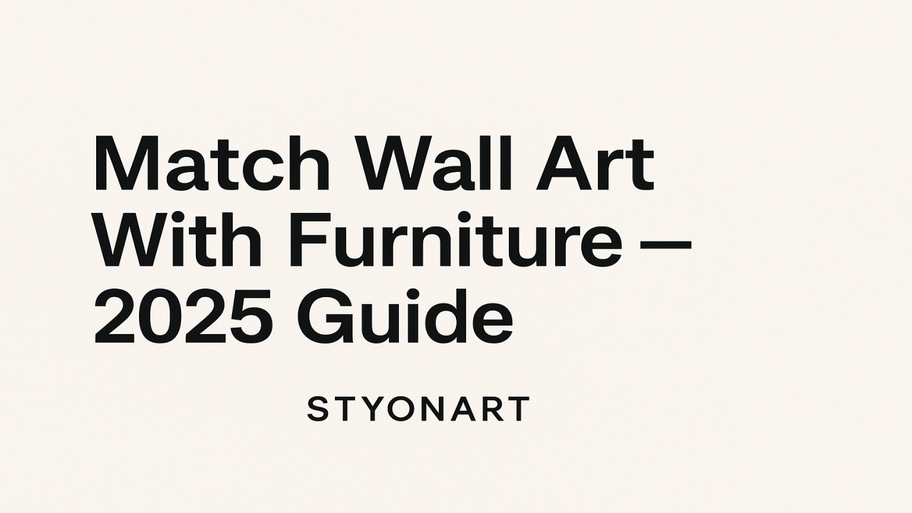 How to Match Wall Art With Your Furniture and Interior Style (2025 Guide)